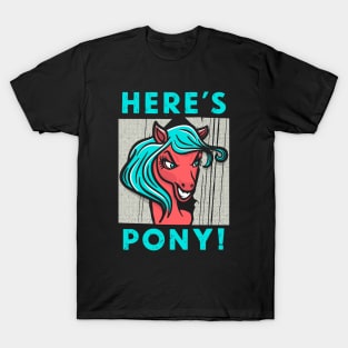 Here's Pony! T-Shirt